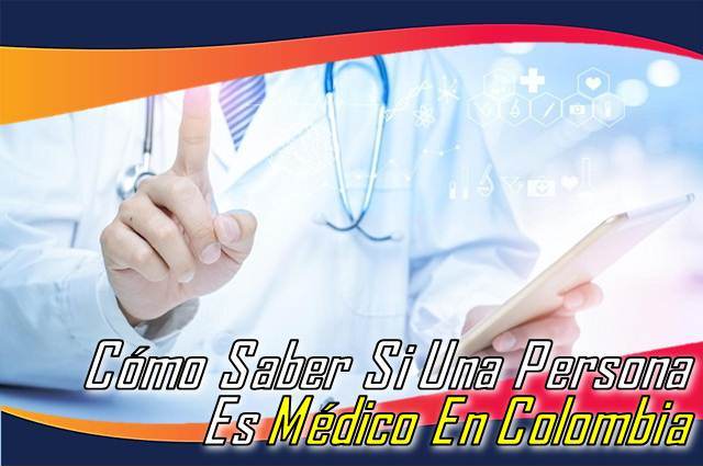 ¿Cómo Saber Si Una Persona Es Médico En Colombia?
